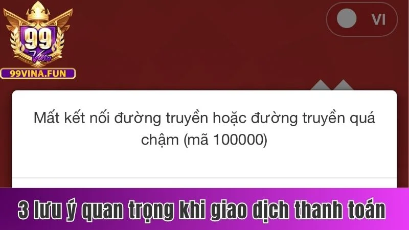 Rút Tiền 99vina - Chi Tiết Thao Tác Thực Hiện 2 Phương Thức 3 3 lưu ý quan trọng khi giao dịch thanh toán 99vina