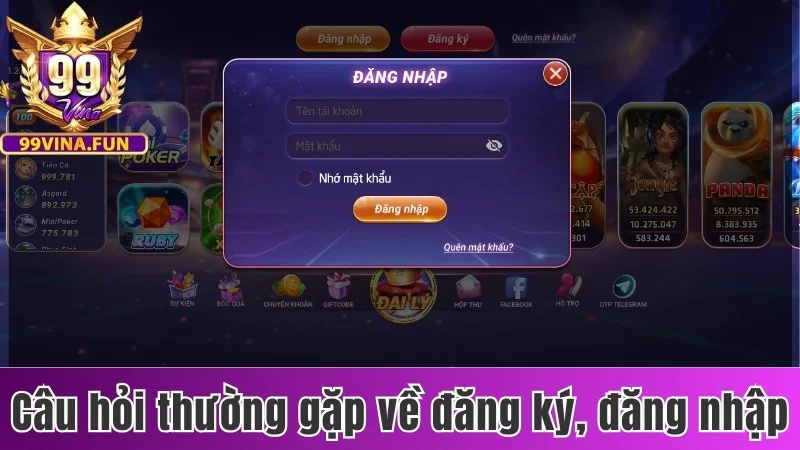 Câu Hỏi Thường Gặp 99Vina - Tổng Hợp Thắc Mắc Của Hội Viên 2 Câu hỏi thường gặp xoay quanh vấn đề đăng ký, đăng nhập