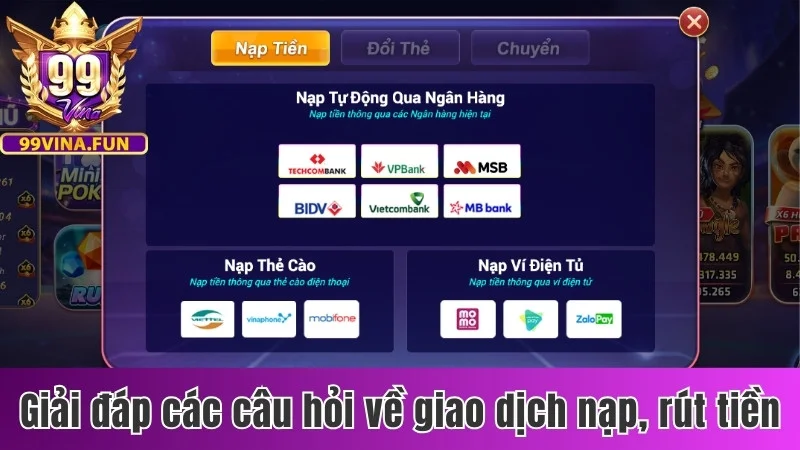 Câu Hỏi Thường Gặp 99Vina - Tổng Hợp Thắc Mắc Của Hội Viên 3 Giải đáp các câu hỏi về giao dịch nạp, rút tiền